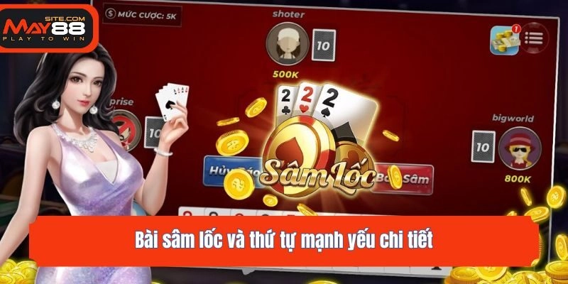 Bài sâm lốc và thứ tự mạnh yếu chi tiết