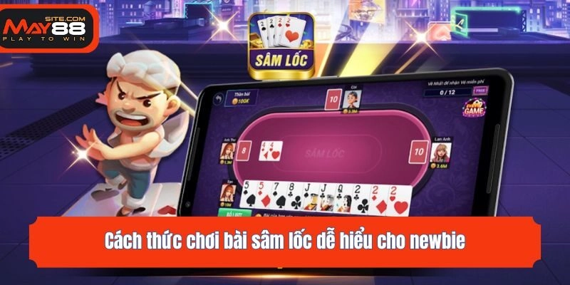 Cách thức chơi bài sâm lốc dễ hiểu cho newbie