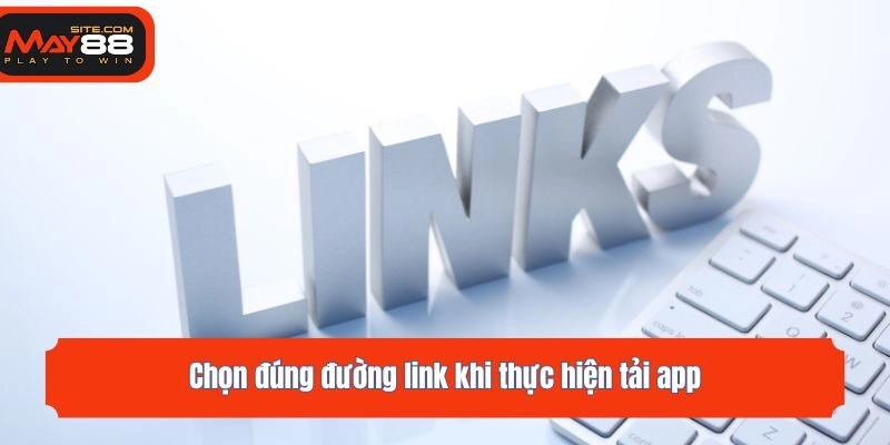 Chọn đúng đường link khi thực hiện tải app