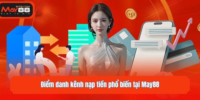Điểm danh kênh nạp tiền phổ biến tại May88