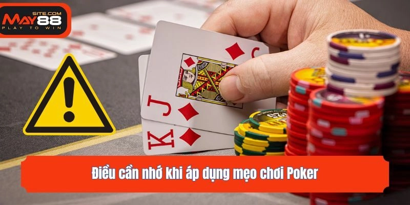 Điều cần nhớ khi áp dụng mẹo chơi Poker