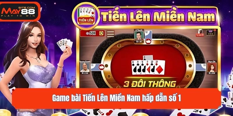 Game bài Tiến Lên Miền Nam hấp dẫn số 1