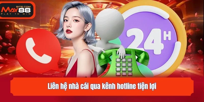 Liên hệ nhà cái qua kênh hotline tiện lợi