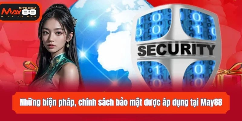 Những biện pháp, chính sách bảo mật được áp dụng tại May88